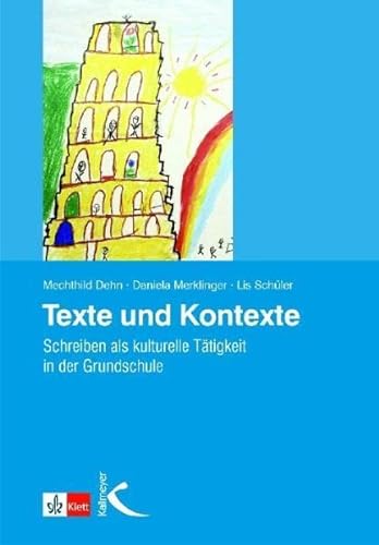 Texte und Kontexte: Schreiben als kulturelle Tätigkeit in der Grundschule von Kallmeyer'sche Verlags-